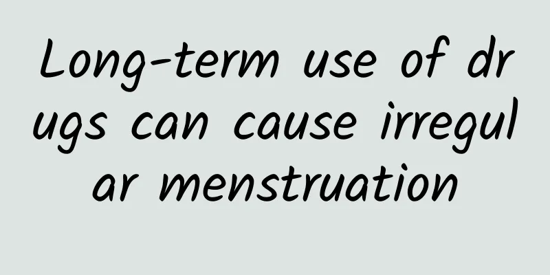 Long-term use of drugs can cause irregular menstruation
