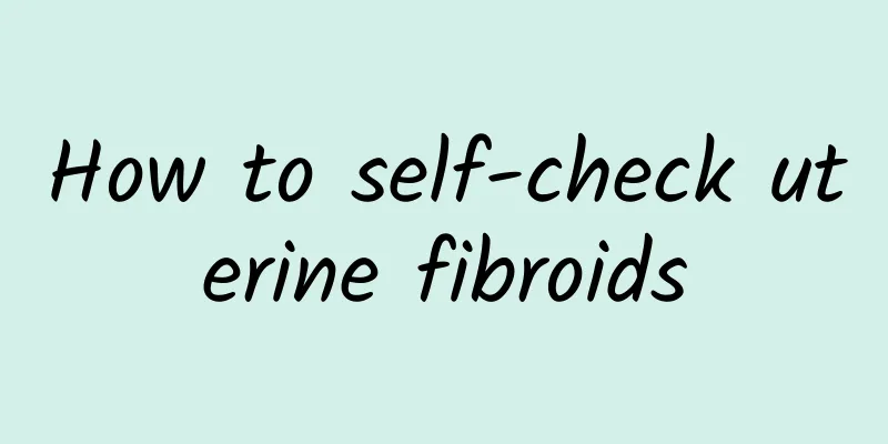 How to self-check uterine fibroids
