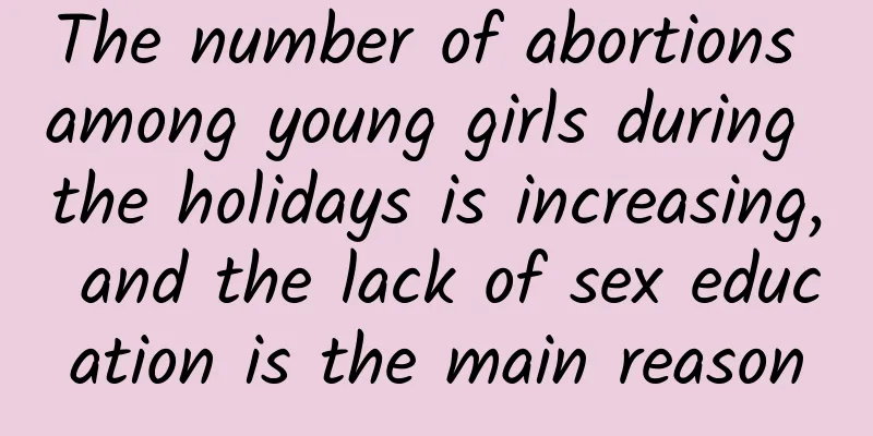 The number of abortions among young girls during the holidays is increasing, and the lack of sex education is the main reason