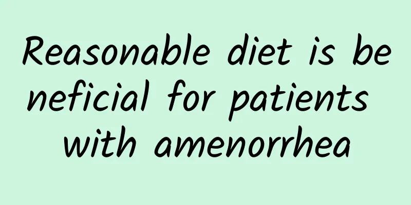 Reasonable diet is beneficial for patients with amenorrhea