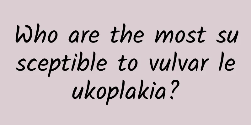 Who are the most susceptible to vulvar leukoplakia?
