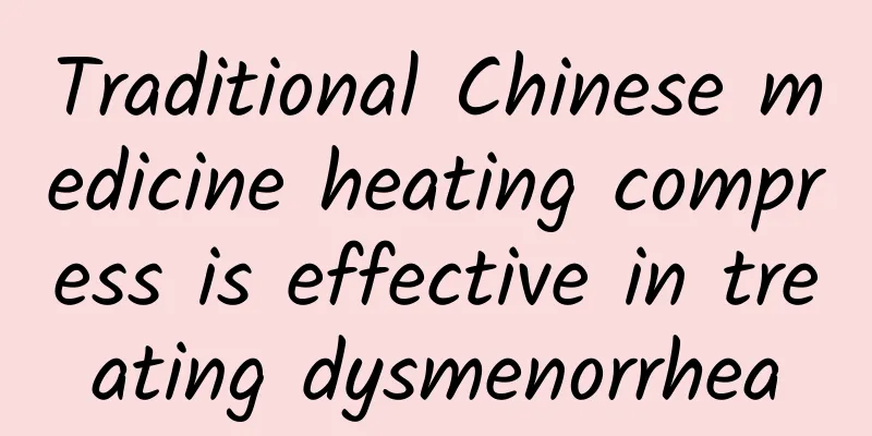 Traditional Chinese medicine heating compress is effective in treating dysmenorrhea