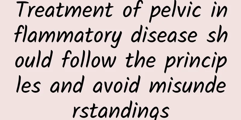 Treatment of pelvic inflammatory disease should follow the principles and avoid misunderstandings