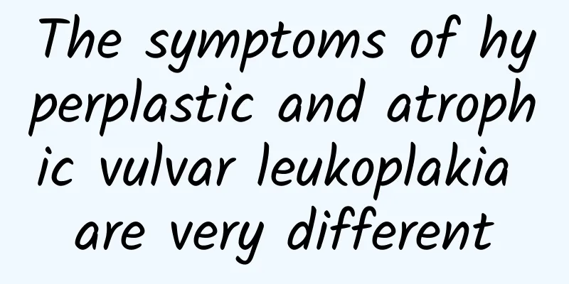 The symptoms of hyperplastic and atrophic vulvar leukoplakia are very different