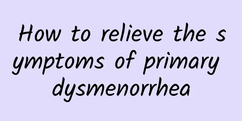 How to relieve the symptoms of primary dysmenorrhea