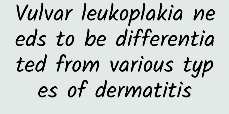 Vulvar leukoplakia needs to be differentiated from various types of dermatitis