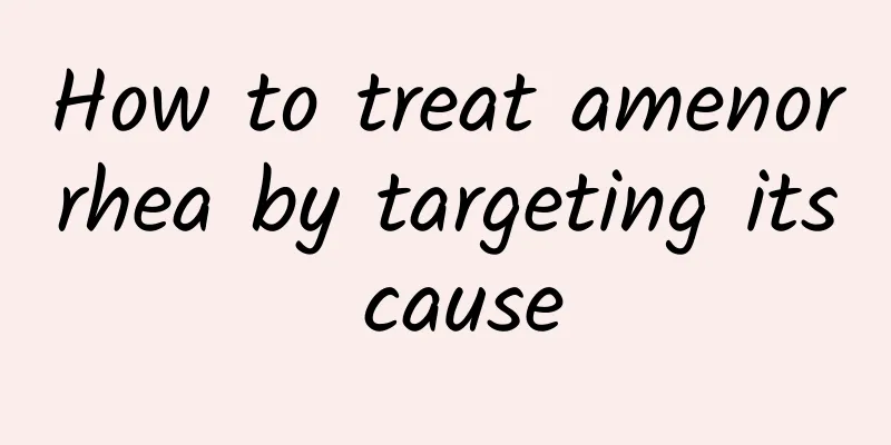 How to treat amenorrhea by targeting its cause