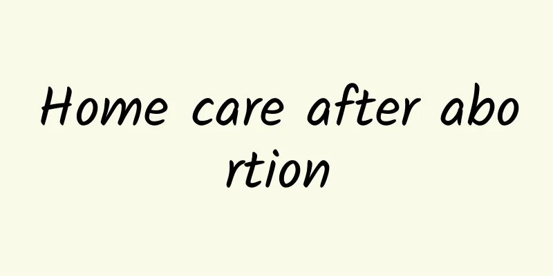 Home care after abortion
