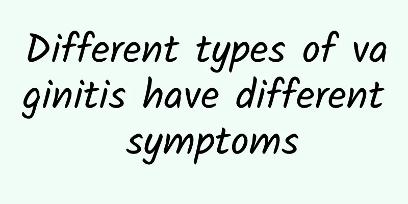 Different types of vaginitis have different symptoms