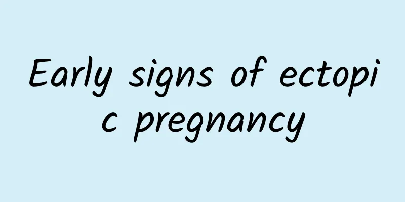 Early signs of ectopic pregnancy