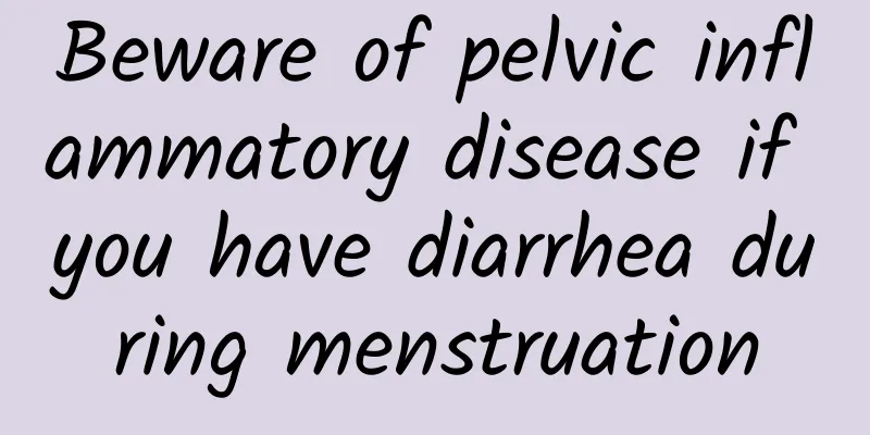 Beware of pelvic inflammatory disease if you have diarrhea during menstruation