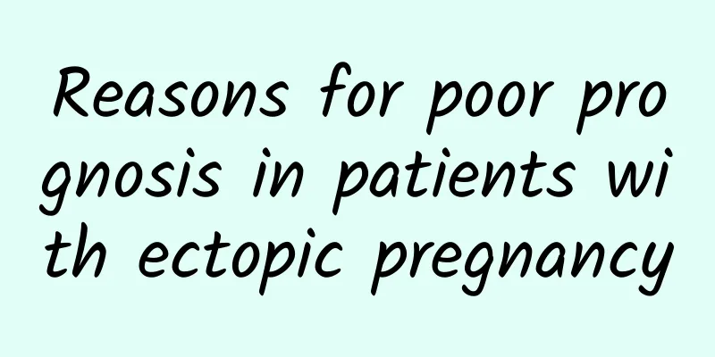 Reasons for poor prognosis in patients with ectopic pregnancy