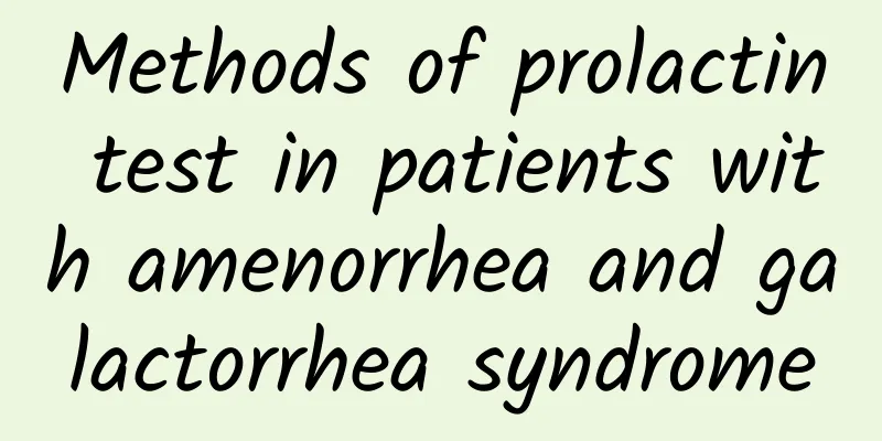 Methods of prolactin test in patients with amenorrhea and galactorrhea syndrome