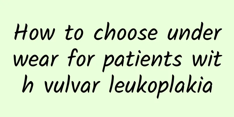 How to choose underwear for patients with vulvar leukoplakia