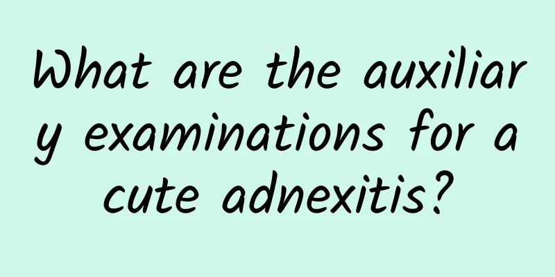 What are the auxiliary examinations for acute adnexitis?