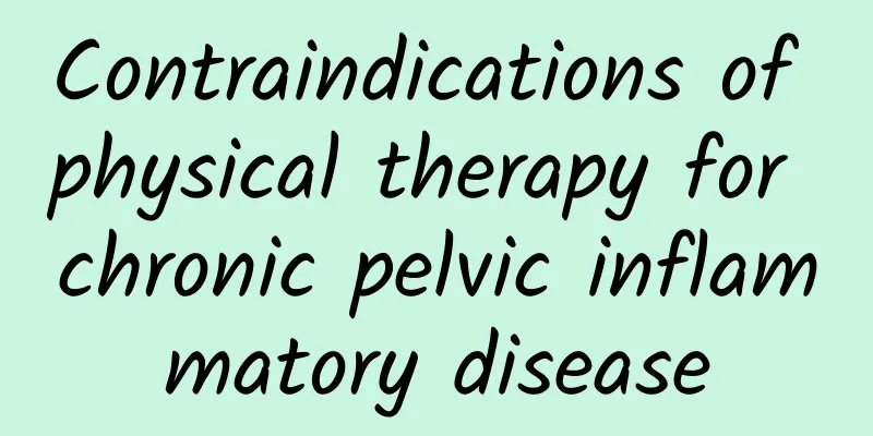 Contraindications of physical therapy for chronic pelvic inflammatory disease