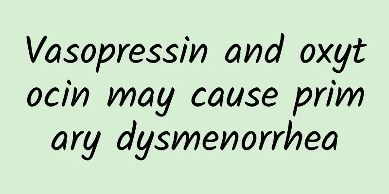 Vasopressin and oxytocin may cause primary dysmenorrhea