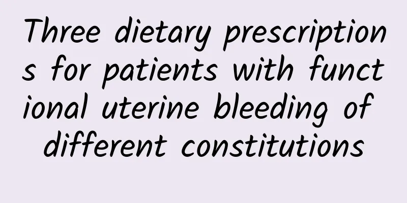 Three dietary prescriptions for patients with functional uterine bleeding of different constitutions