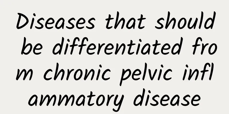 Diseases that should be differentiated from chronic pelvic inflammatory disease