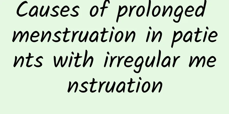 Causes of prolonged menstruation in patients with irregular menstruation