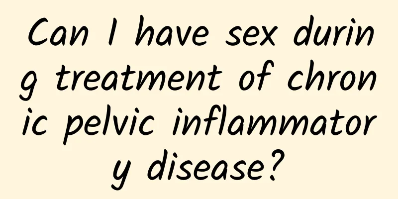 Can I have sex during treatment of chronic pelvic inflammatory disease?