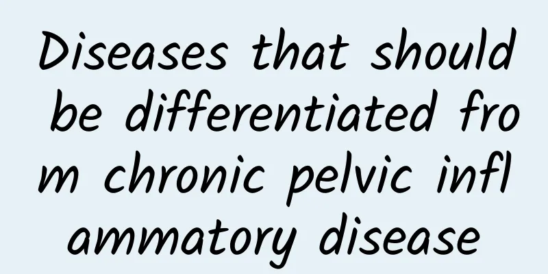 Diseases that should be differentiated from chronic pelvic inflammatory disease