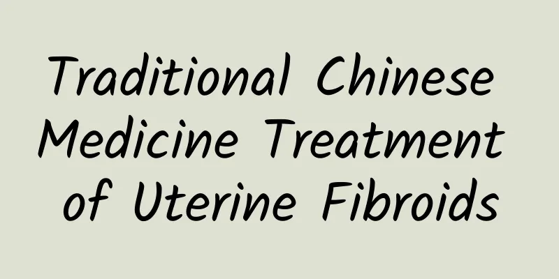 Traditional Chinese Medicine Treatment of Uterine Fibroids