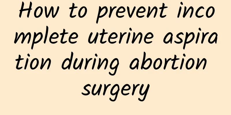 How to prevent incomplete uterine aspiration during abortion surgery