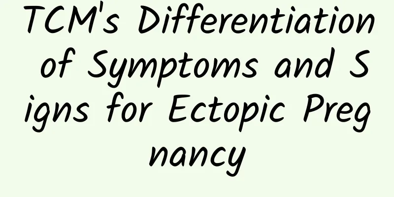 TCM's Differentiation of Symptoms and Signs for Ectopic Pregnancy