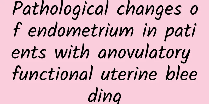 Pathological changes of endometrium in patients with anovulatory functional uterine bleeding
