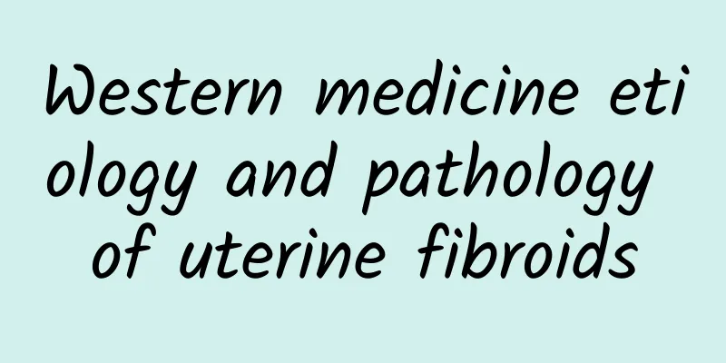 Western medicine etiology and pathology of uterine fibroids