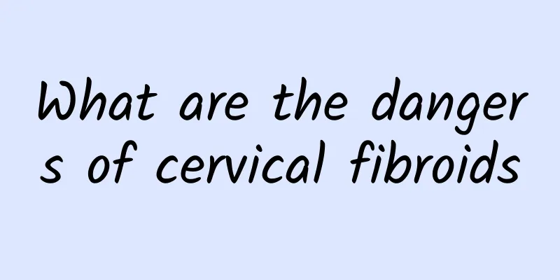 What are the dangers of cervical fibroids