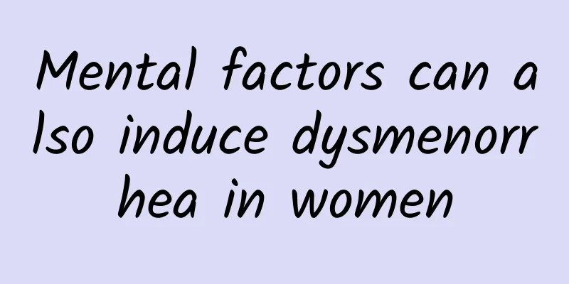 Mental factors can also induce dysmenorrhea in women