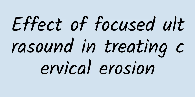 Effect of focused ultrasound in treating cervical erosion