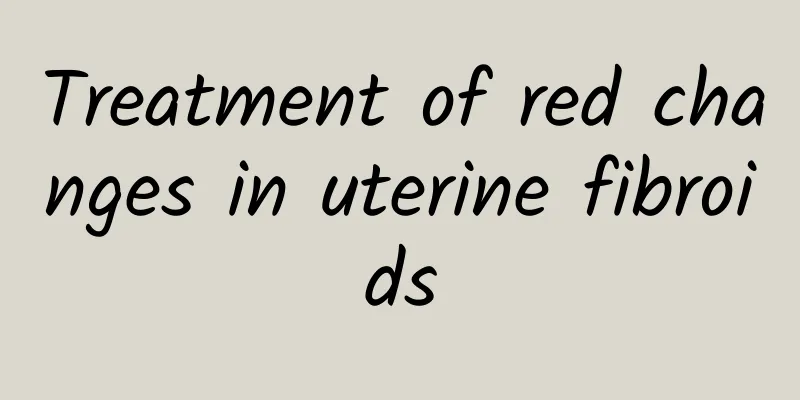 Treatment of red changes in uterine fibroids
