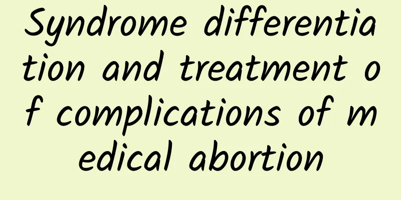 Syndrome differentiation and treatment of complications of medical abortion