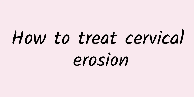 How to treat cervical erosion