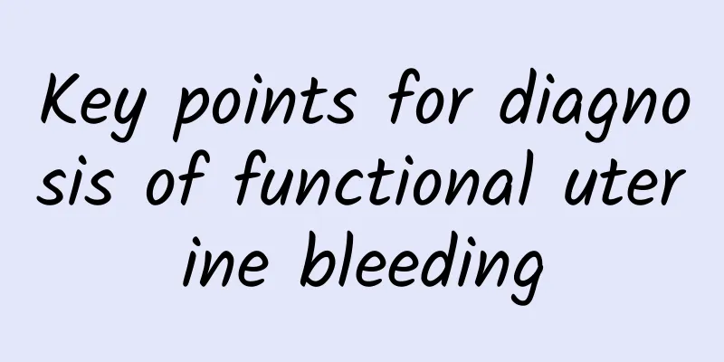 Key points for diagnosis of functional uterine bleeding