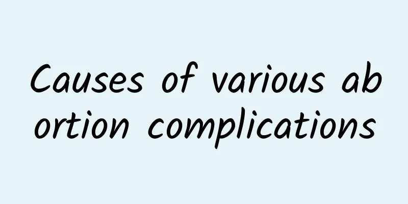 Causes of various abortion complications
