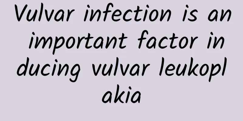 Vulvar infection is an important factor inducing vulvar leukoplakia