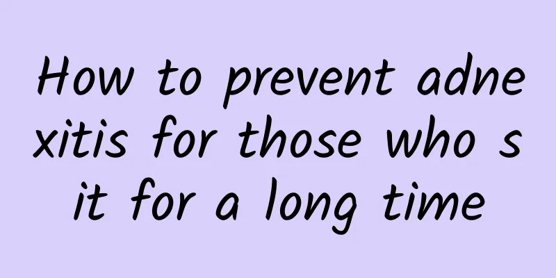 How to prevent adnexitis for those who sit for a long time