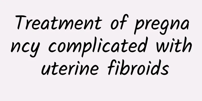 Treatment of pregnancy complicated with uterine fibroids