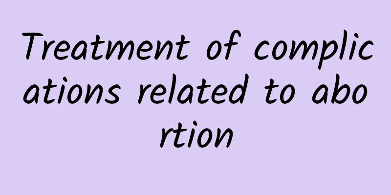 Treatment of complications related to abortion