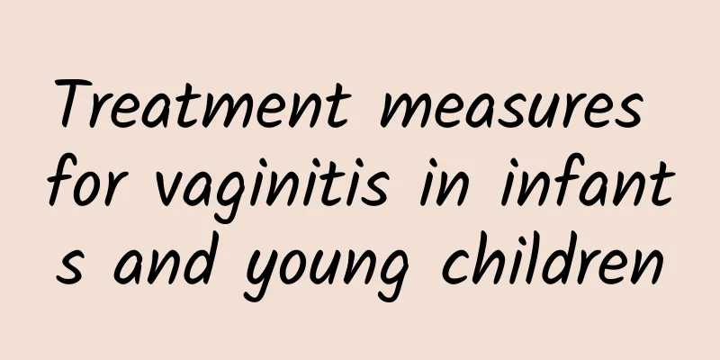 Treatment measures for vaginitis in infants and young children
