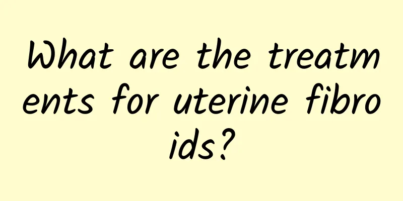 What are the treatments for uterine fibroids?