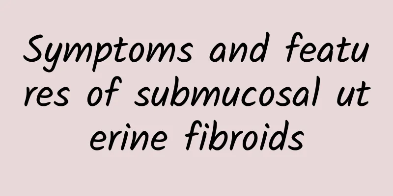 Symptoms and features of submucosal uterine fibroids