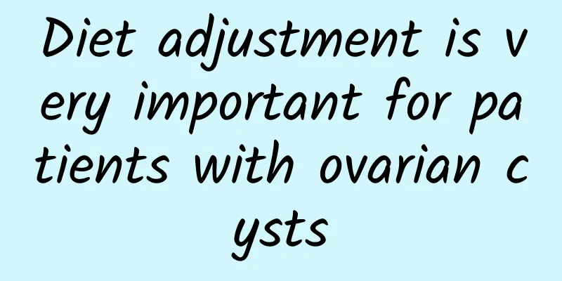 Diet adjustment is very important for patients with ovarian cysts