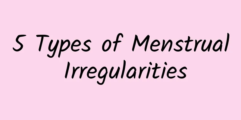 5 Types of Menstrual Irregularities