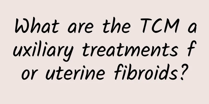 What are the TCM auxiliary treatments for uterine fibroids?