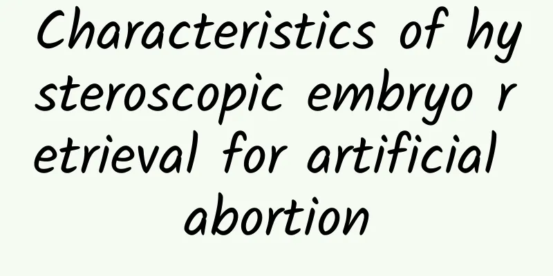 Characteristics of hysteroscopic embryo retrieval for artificial abortion